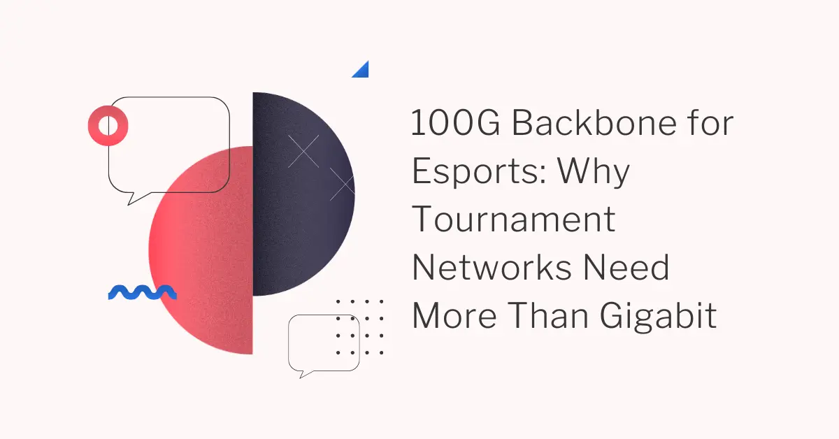 100G Backbone for Esports: Why Tournament Networks Need More Than Gigabit